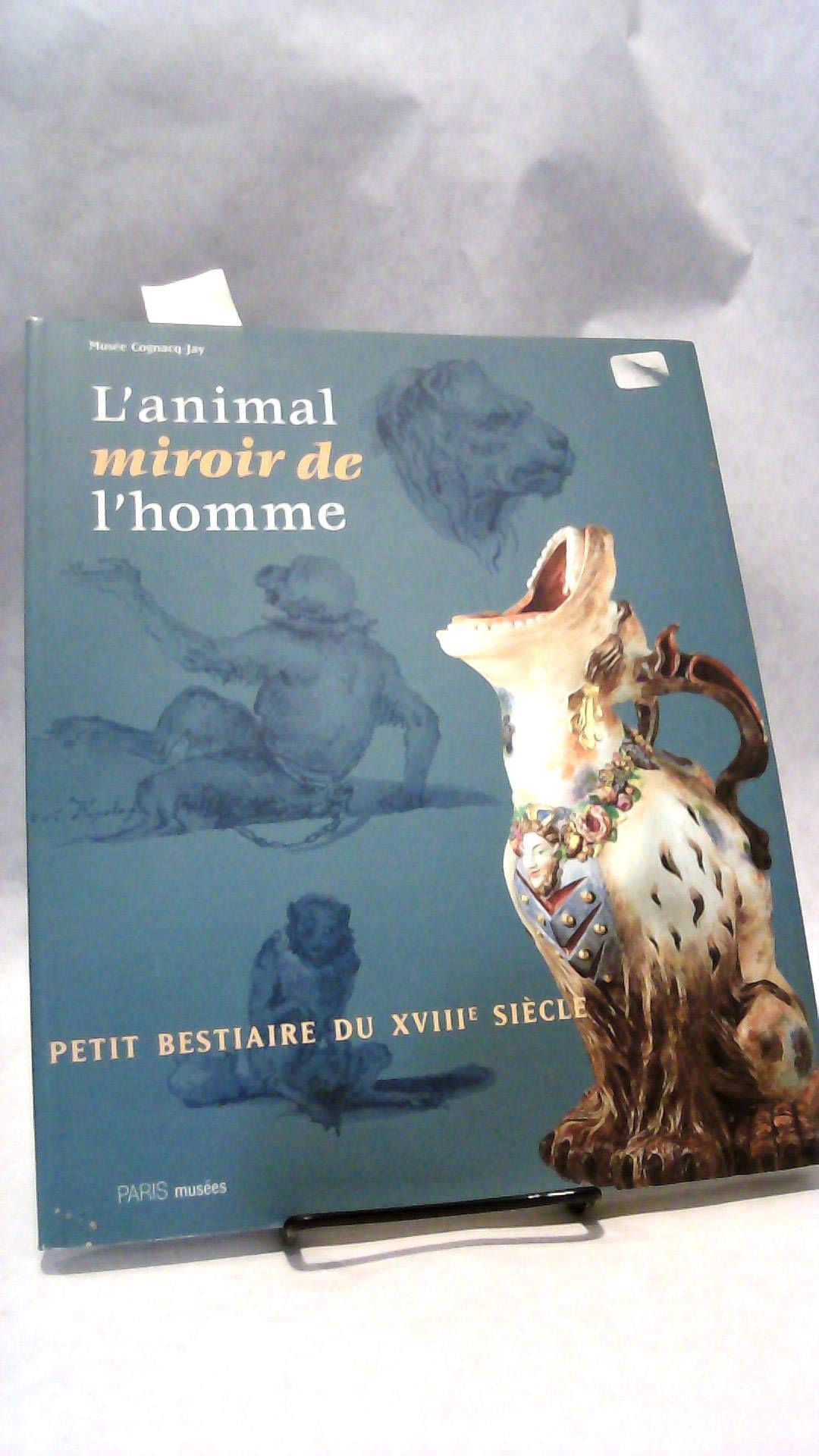 L' Animal Miroir De l'Homme: Petit bestiaire du XVIIIième Siècle Film, Art & Culture