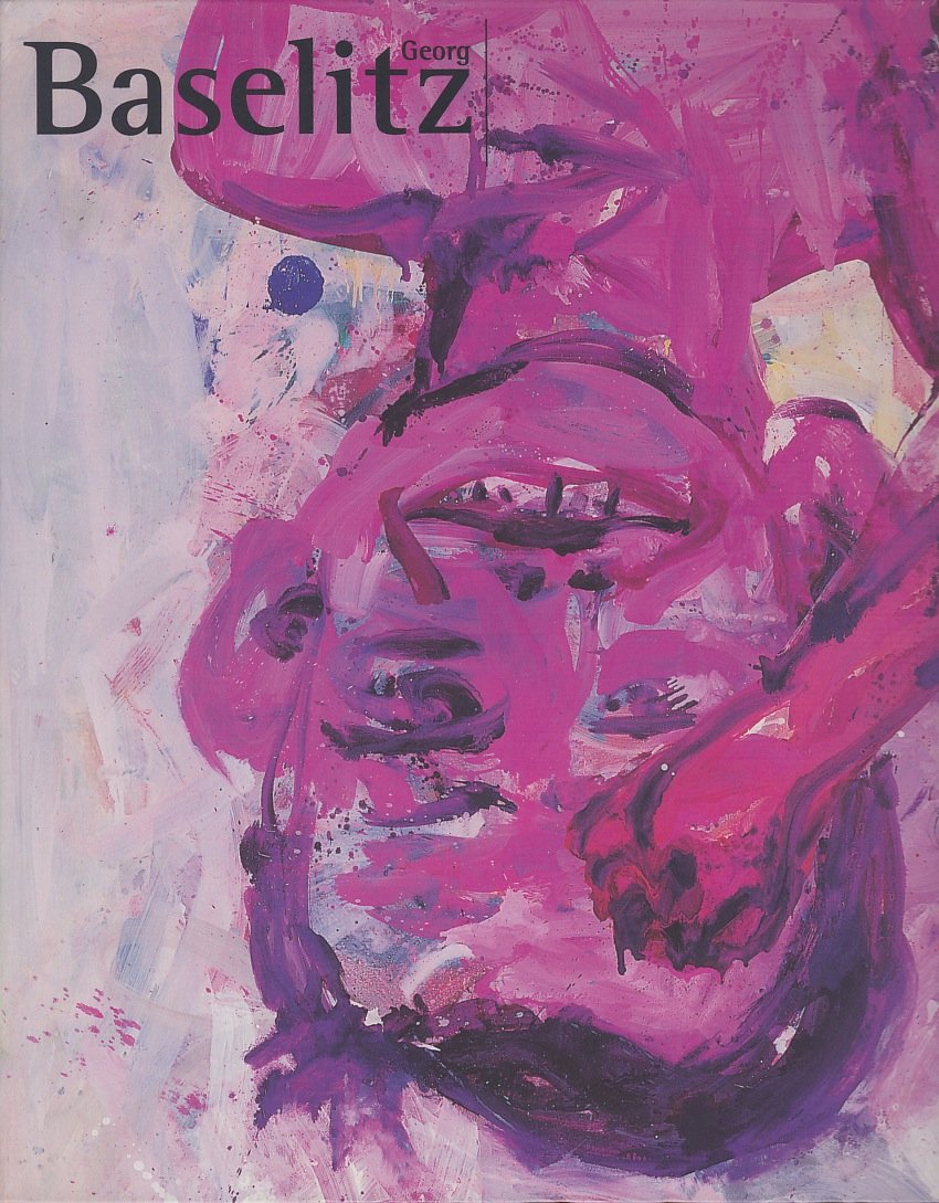 Georg Baselitz. Exposition, Paris, Musee D'Art Moderne De La Ville De Paris, 25 Oct. 1996-8 Janv. 1997 book
