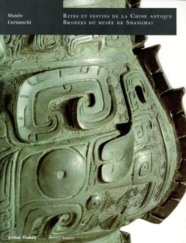 Rites en festins de la Chine antique: Bronzes du musée de Shanghai Film, Art & Culture