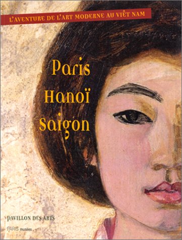 Paris Hanoi Saigon, l'aventure de l'art moderne au Viêt Nam : exposition, Pavillon des arts, 19 mars au 20 juin 1998 Film, Art & Culture