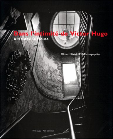Dans l'intimité de Victor Hugo : Olivier Mériel à Hauteville House : Maison de Victor Hugo, 28 oct. 1998-26 janv. 1999 Film, Art & Culture