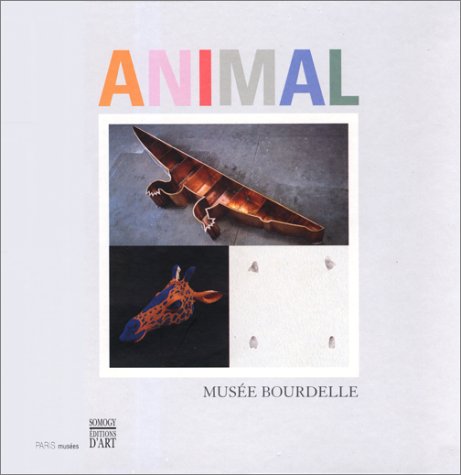 Animal: Exposition du 24 septembre 1999 au 16 janvier 2000, [Paris , Musée Bourdell Film, Art & Culture