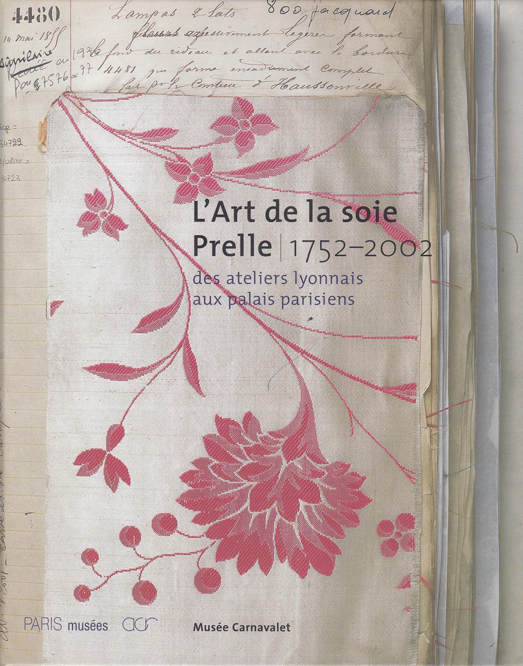 L'art de la soie, prelle 1752-2002: DES ATELIERS LYONNAIS AU PALAIS PARISIENS book