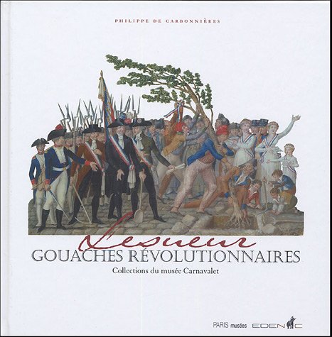 Les gouaches de Lesueur.: Images de la révolution de la Bastille à Bonaparte Politics & History