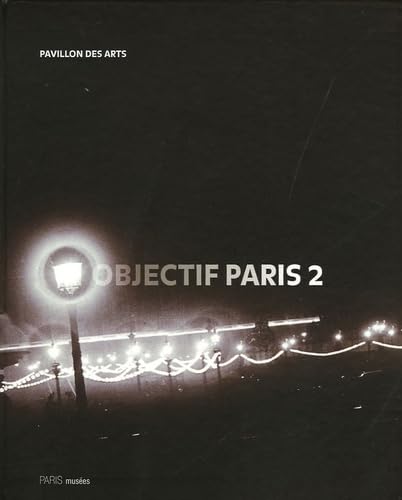Objectif Paris 2. Images de la ville: à travers cinq collections photographiques parisiennes Film, Art & Culture