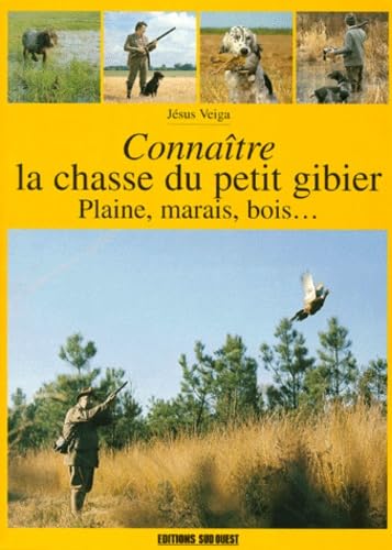Connaitre La Chasse Du Petit Gibier. Plaine, Marais, Bois... Books