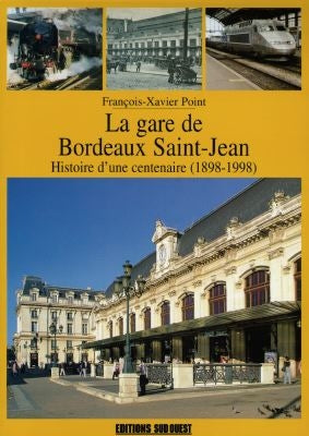 La gare de Bordeaux Saint-Jean : histoire d'une centenaire (1898-1998) Books