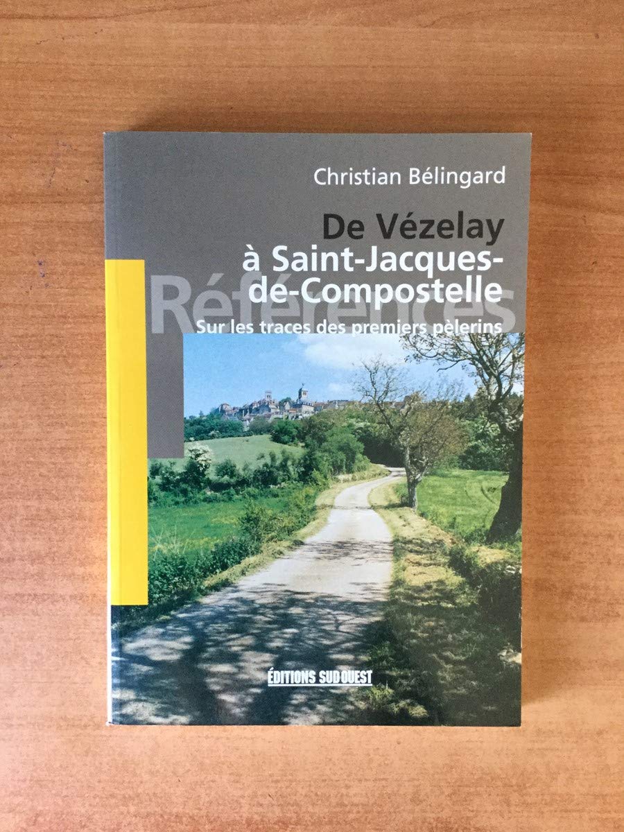 De Vézelay à Saint-Jacques-de-Compostelle.: Sur les traces des premiers pèlerins book