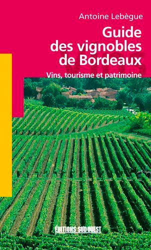 Guide des vignobles de Bordeaux : vins, tourisme et patrimoine Leisure, Home & Garden