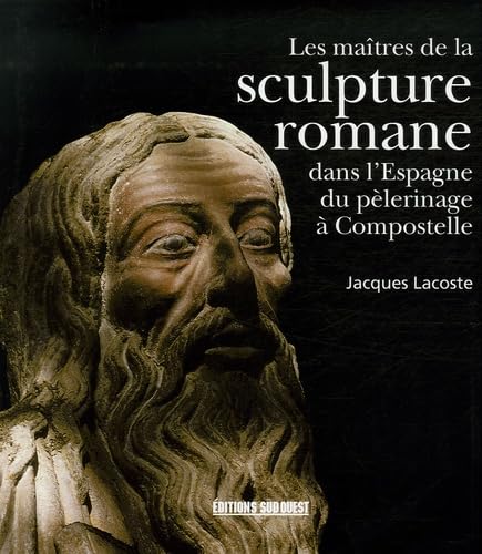 Les maîtres de la sculpture romane dans l'Espagne du pèlerinage à Compostelle Books