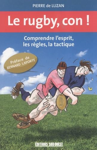 Le rugby, con !: Comprendre l'esprit, les règles, la tactique Leisure & Fun