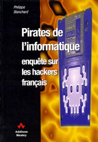 Pirates De L'Informatique. Enquete Sur Les Hackers Francais Books