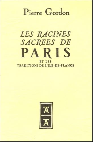 Les Racines sacrées de Paris : et les traditions de l'Ile-de-France Books