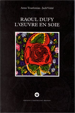 Raoul Dufy, l'oeuvre en soie : logique d'un oeuvre ornemental industriel Books