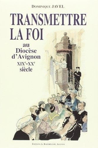 Transmettre la foi au diocèse d'Avignon, XIXème-XXème siècle book