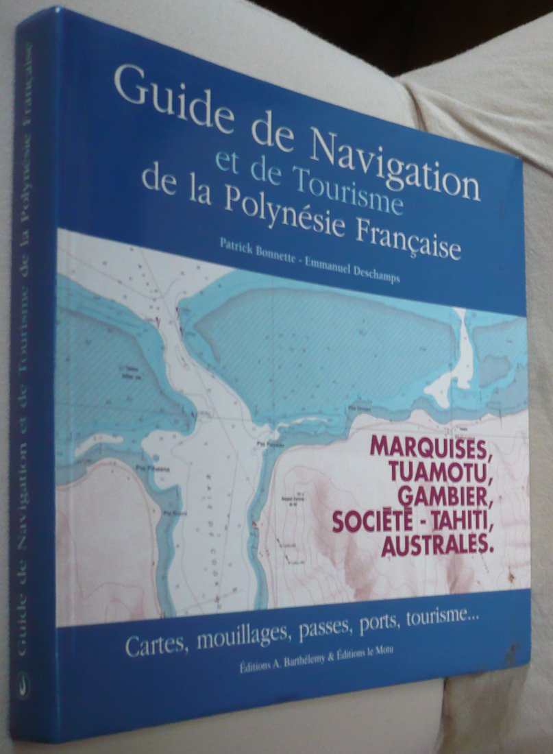 Guide de navigation et de tourisme de la Polynésie française : Marquises, Tuamotu, Gambier, Société, Australes Leisure & Fun