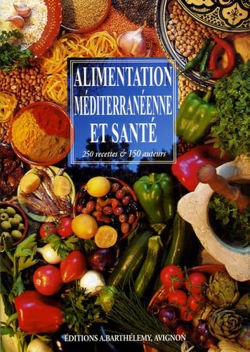 Alimentation méditerranéenne et santé: 250 recettes & 150 auteurs book