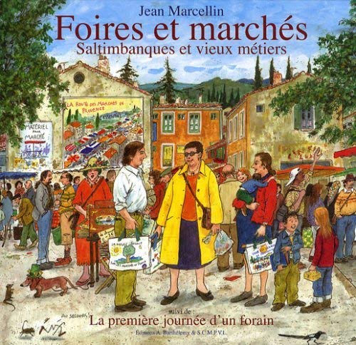 Foires et marchés : Saltimbanques et vieux métiers ; suivi de La première journée d'un forain Books