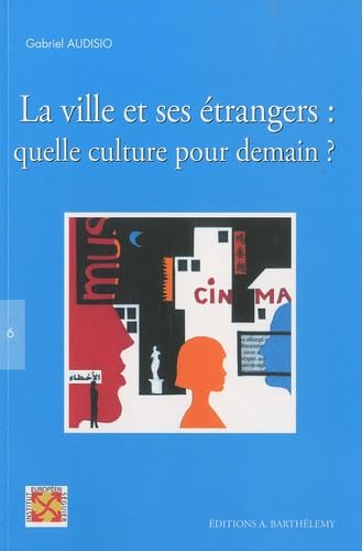 La ville et ses étrangers : quelle culture pour demain ? : Actes de la rencontre intenationale Nîmes, 27-29 novembre 2008 (1DVD) book