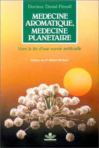 Médecine aromatique, médecine planétaire : Vers la fin d'une survie artificielle book