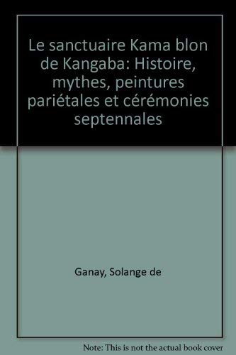 Le sanctuaire Kama blon de Kangaba: Histoire, mythes, peintures pariétales et cérémonies septennales book
