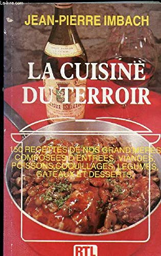 LA CUISINE DU TERROIR - 150 RECETTES DE NOS GRAND' MERES COMPOSEES D ENTREES, VIANDES, POISSONS, COQUILLAGES, LEGUMES GATEAUX ET DESSERTS Books