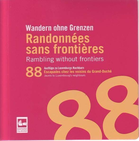 Wandern ohne Grenzen: 88 Ausflüge zu Luxemburgs Nachbarn: 88 Ausflüge zu Luxemburgs Nachbarn. Dtsch.-Französ.-Engl. Leisure, Home & Garden