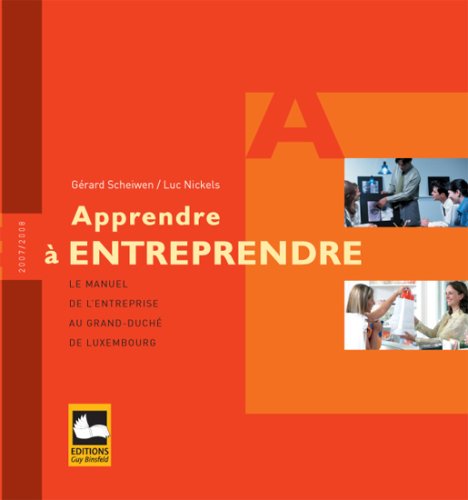 Apprendre à Entreprendre: Le manuel de l'entreprise au Grand-Duché de Luxembourg: Le manuel de l' entreprise au Grand-Duche de Luxembourg Law