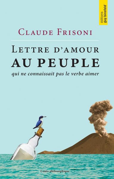 Lettre d’amour au peuple qui ne connaissait pas le verbe aimer: Conte philosophique Contemporary literature