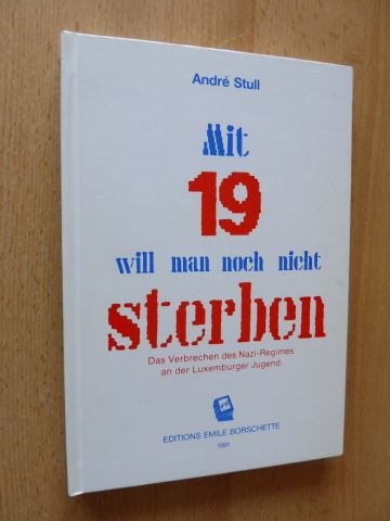 Mit 19 will man noch nicht sterben. Das Verbrechen des Nazi-Regimes an der Luxemburger Jugend. Books