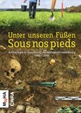 Unter unseren Füßen - Sous nos pieds: Archäologie in Luxemburg 1995 - 2010 Natural Sciences
