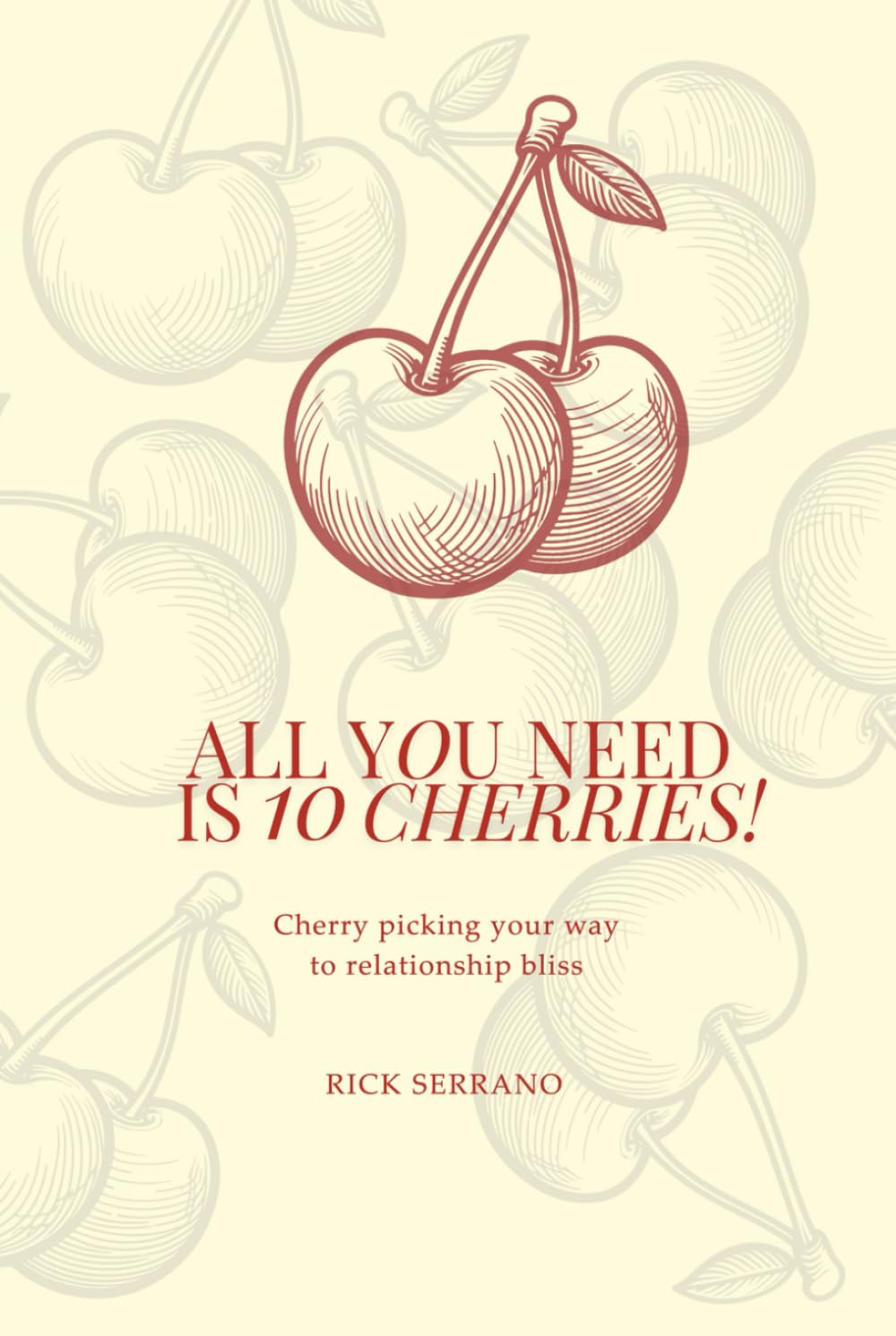 All You Need is 10 Cherries: Cherry picking your way to relationship bliss book