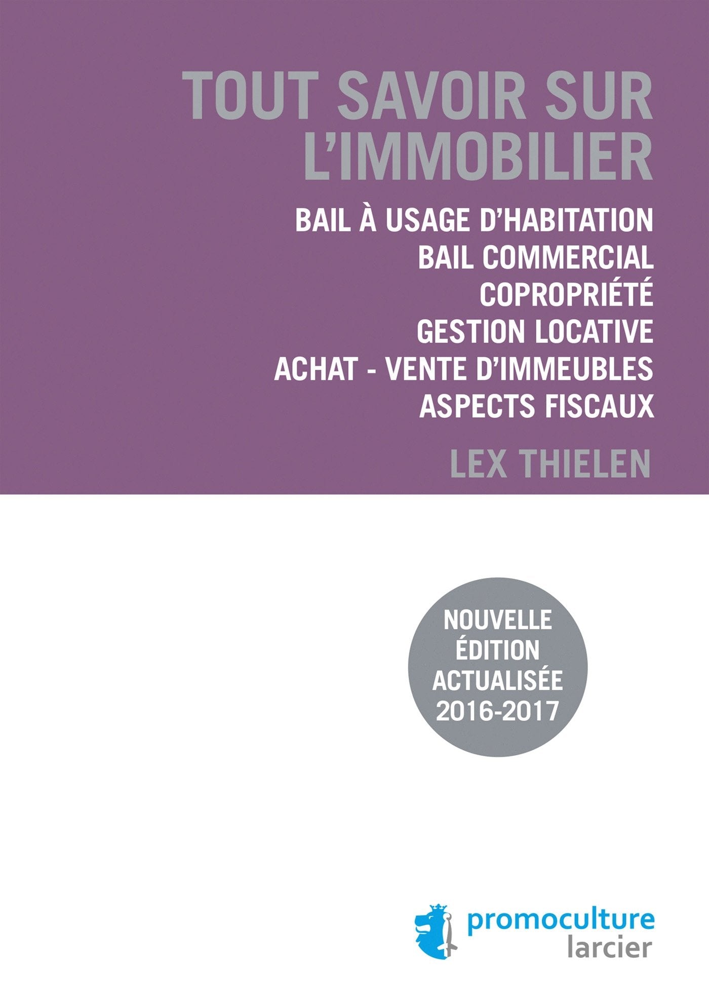 Tout savoir sur l'immobilier: Bail à usage d'habitation - Bail commercial - Copropriété - Gestion locative - Achat /... Reference Books