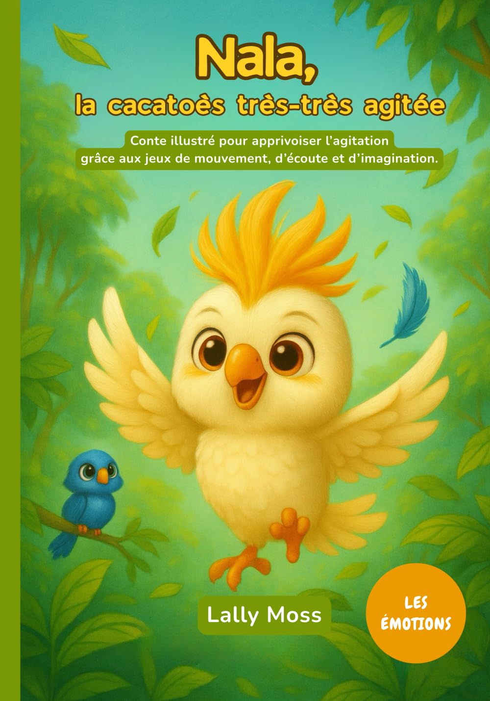 Nala, la cacatoès très-très agitée: Conte illustré pour apprivoiser l’agitation grâce aux jeux de mouvement, d’écoute et d’imagination. Lifestyle