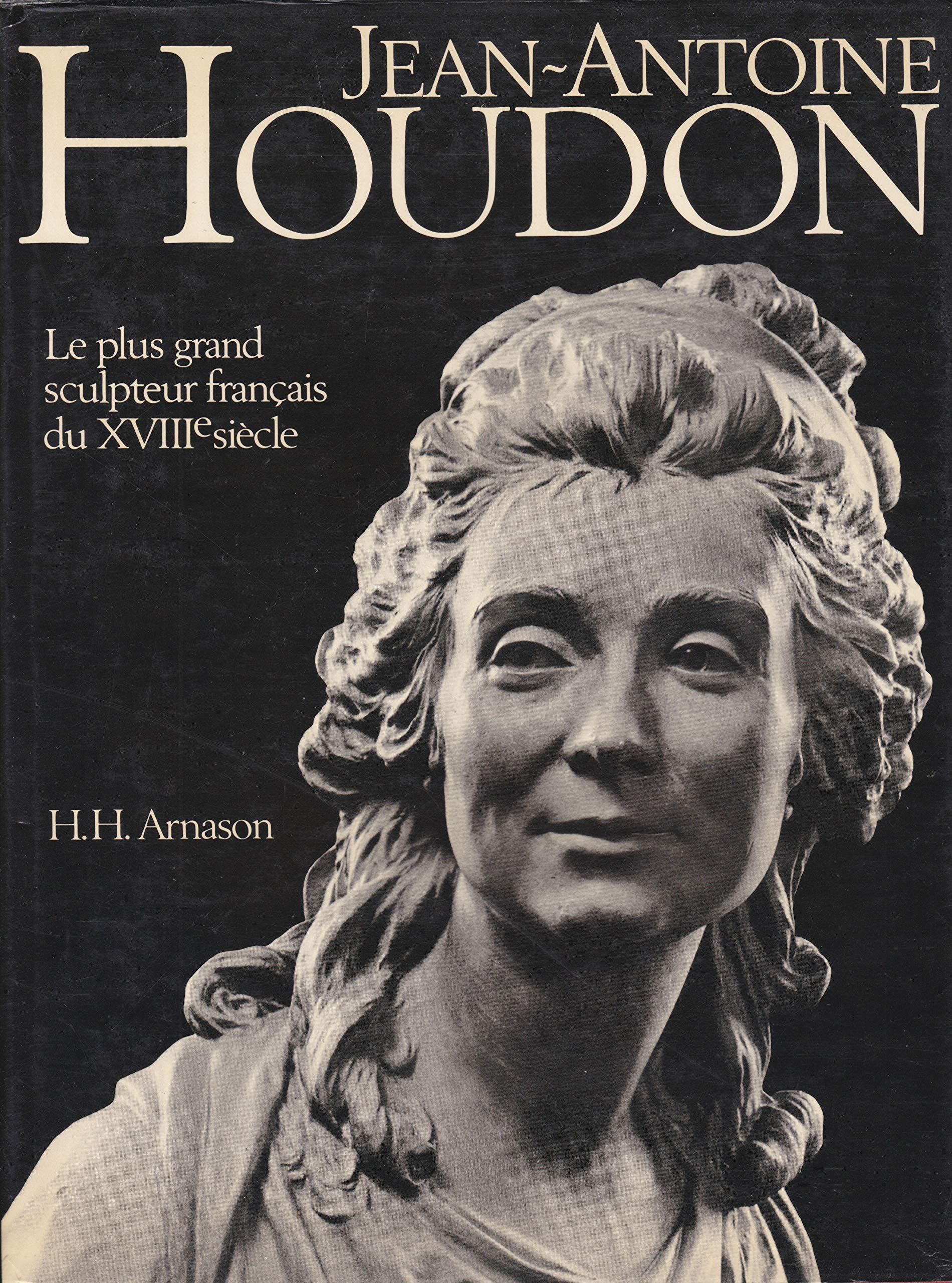 Jean-Antoine Houdon. Le plus grand sculpteur francais du XVIIIe siecle book