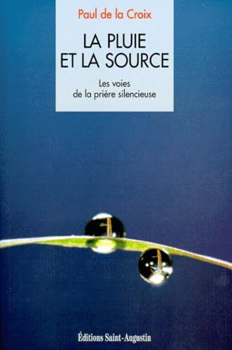 La pluie et la source : les voies de la prière silencieuse book