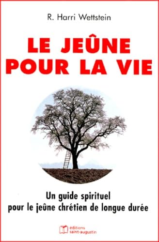 Le jeûne pour la vie : Un guide spirituel pour le jeûne chrétien de longue durée book