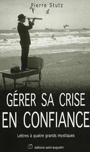GERER SA CRISE EN CONFIANCE. LETTRE A QUATRE MYSTIQUES book