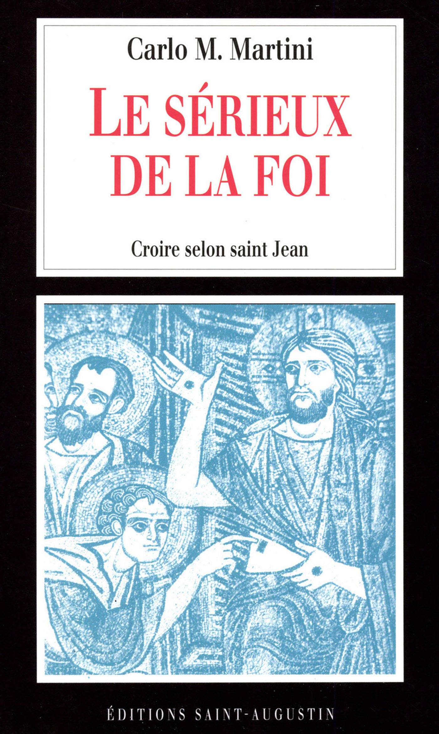 Le sérieux de la foi (0): Croire selon saint Jean Religion & Esotericism