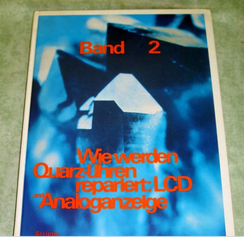 Wie werden Quarz-Uhren repariert: LCD und Analoganzeige. Band 2 Business & Technology