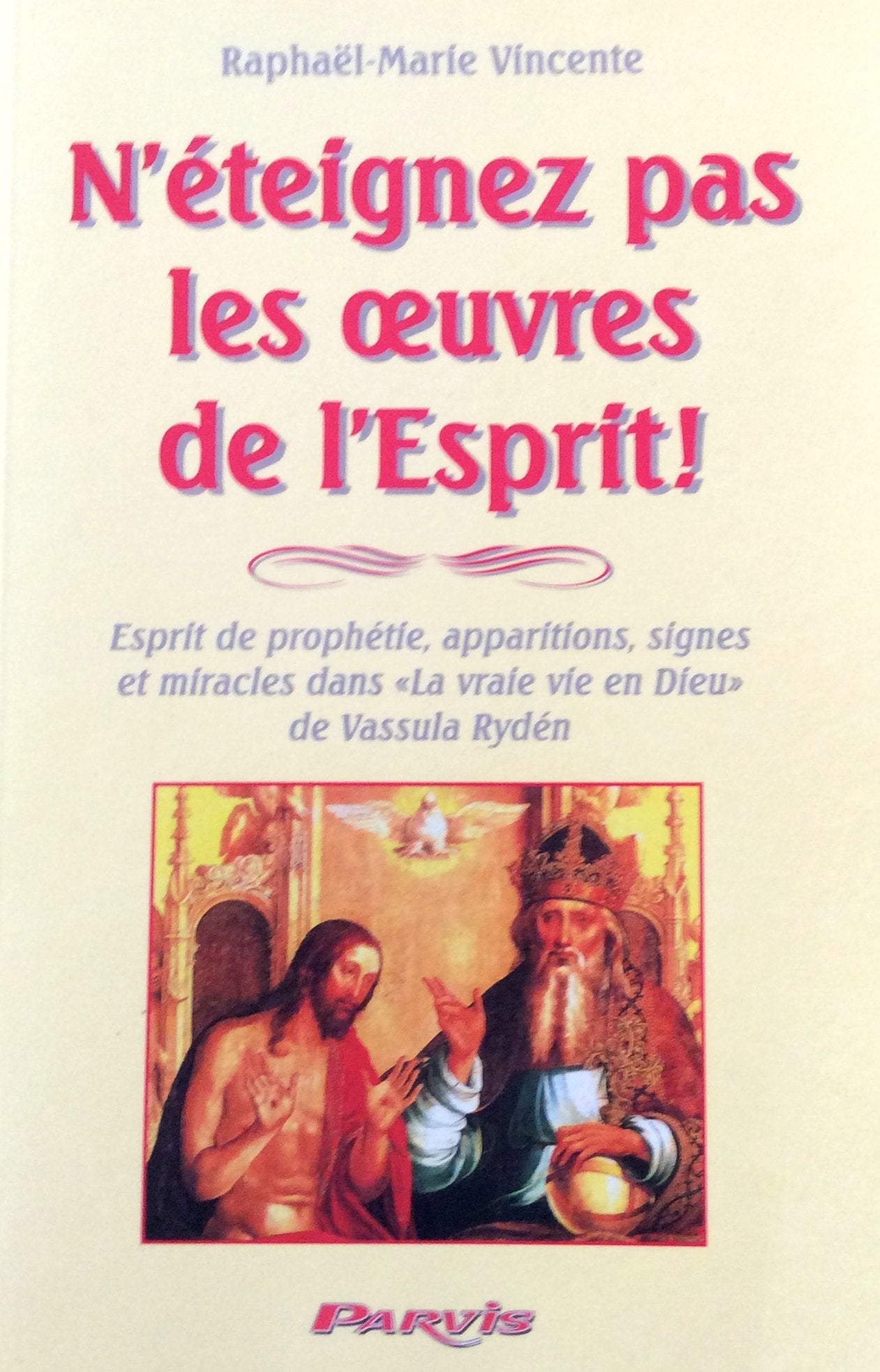 N'éteignez pas les oeuvres de l'esprit (1Th, 5,20) : ce que l'esprit rappelle aujourd'hui à l'église sur esprit de prophétie, apparitions, signes et miracles dans La vraie vie en Dieu de Vassula Ryden book