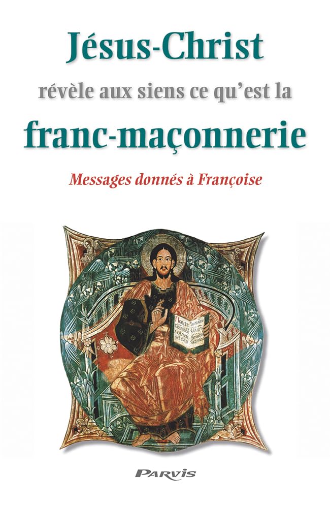 Jésus-Christ révèle aux siens ce qu'est la franc-maçonnerie : messages donnés à Françoise book