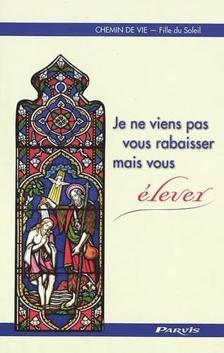 Je ne viens pas vous rabaisser mais vous élever (Tome 8): Chemin de Vie Religion & Esotericism
