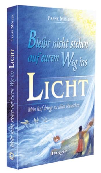 Bleibt nicht stehen auf eurem Weg ins Licht: Mein Ruf dringe zu allen Menschen Religion & Esotericism