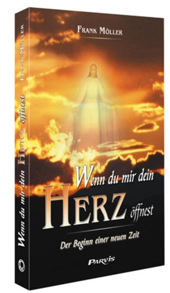 Wenn du mir dein Herz öffnest: Der Beginn einer neuen Zeit Religion & Esotericism