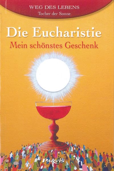 Die Eucharistie - Mein schönstes Geschenk: Weg des Lebens Religion & Esotericism