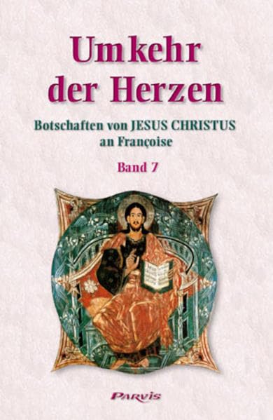 Umkehr der Herzen - Band 7: Botschaften von Jesus Christus an Françoise (Umkehr der Herzen: Botschaften von Jesus-Christus an Françoise) Religion & Esotericism
