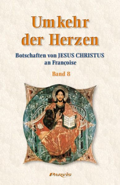 Umkehr der Herzen - Band 8: Botschaften von Jesus Christus an Françoise (Umkehr der Herzen: Botschaften von Jesus-Christus an Françoise) book