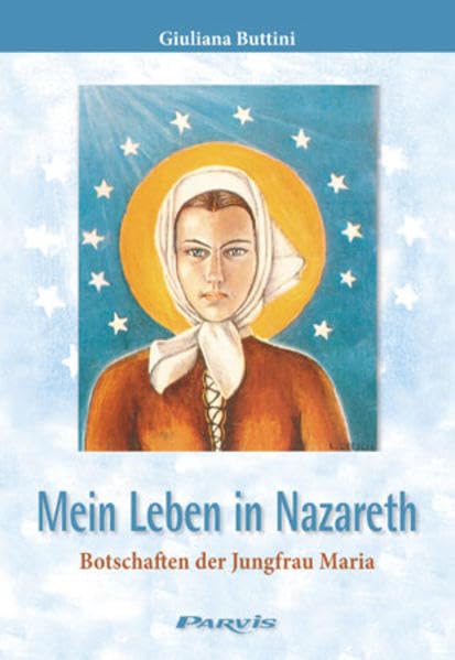 Mein Leben in Nazareth: Botschaften der Jungfrau Maria Religion & Esotericism