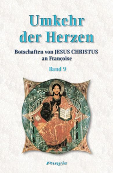 Umkehr der Herzen - Band 9: Botschaften von Jesus Christus an Françoise (Umkehr der Herzen: Botschaften von Jesus-Christus an Françoise) Religion & Esotericism